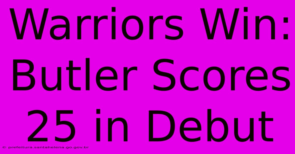 Warriors Win: Butler Scores 25 In Debut Warriors Win: Butler Scores 25 In Debut