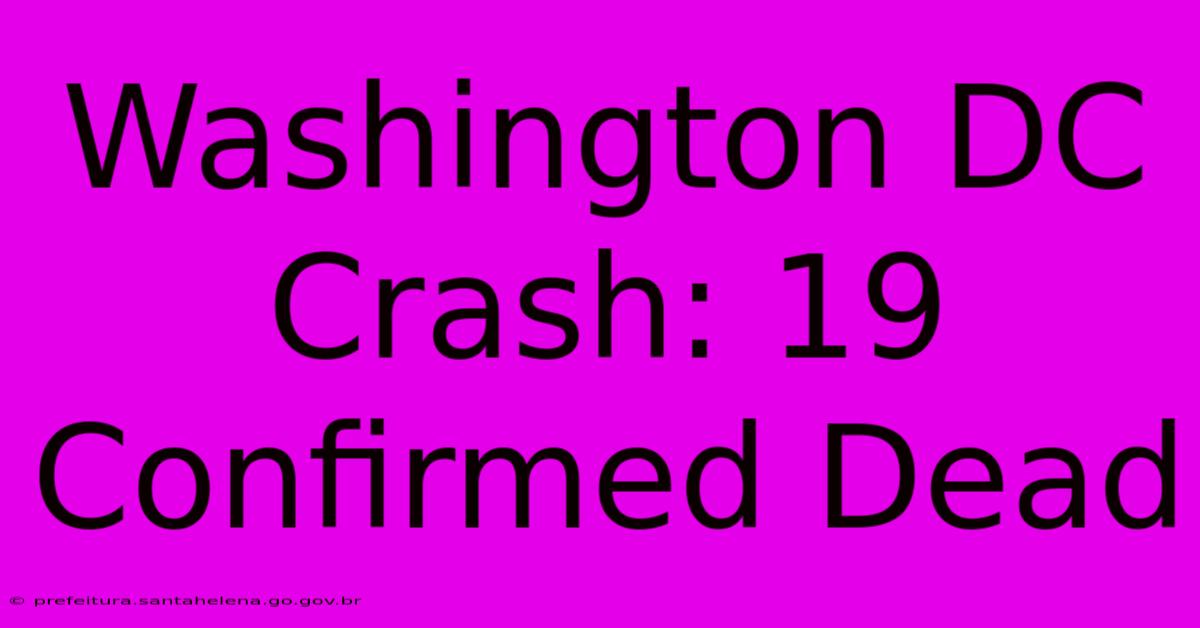 Washington DC Crash: 19 Confirmed Dead