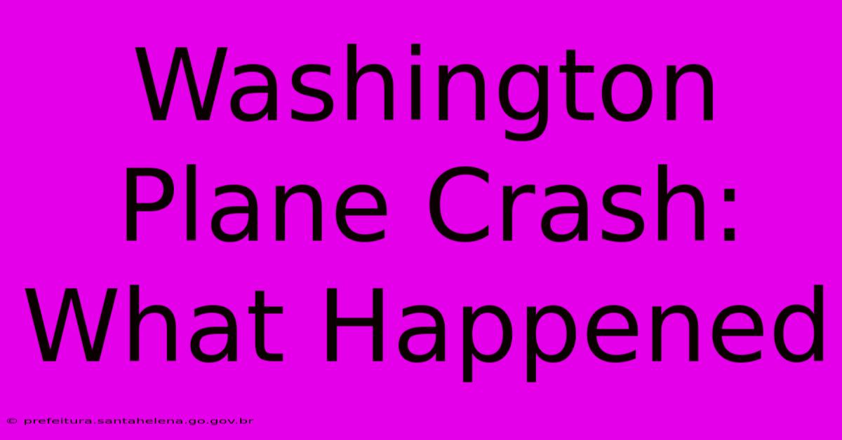 Washington Plane Crash: What Happened Washington Plane Crash: What Happened