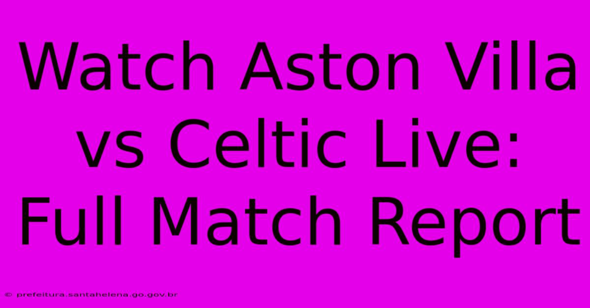 Watch Aston Villa Vs Celtic Live: Full Match Report