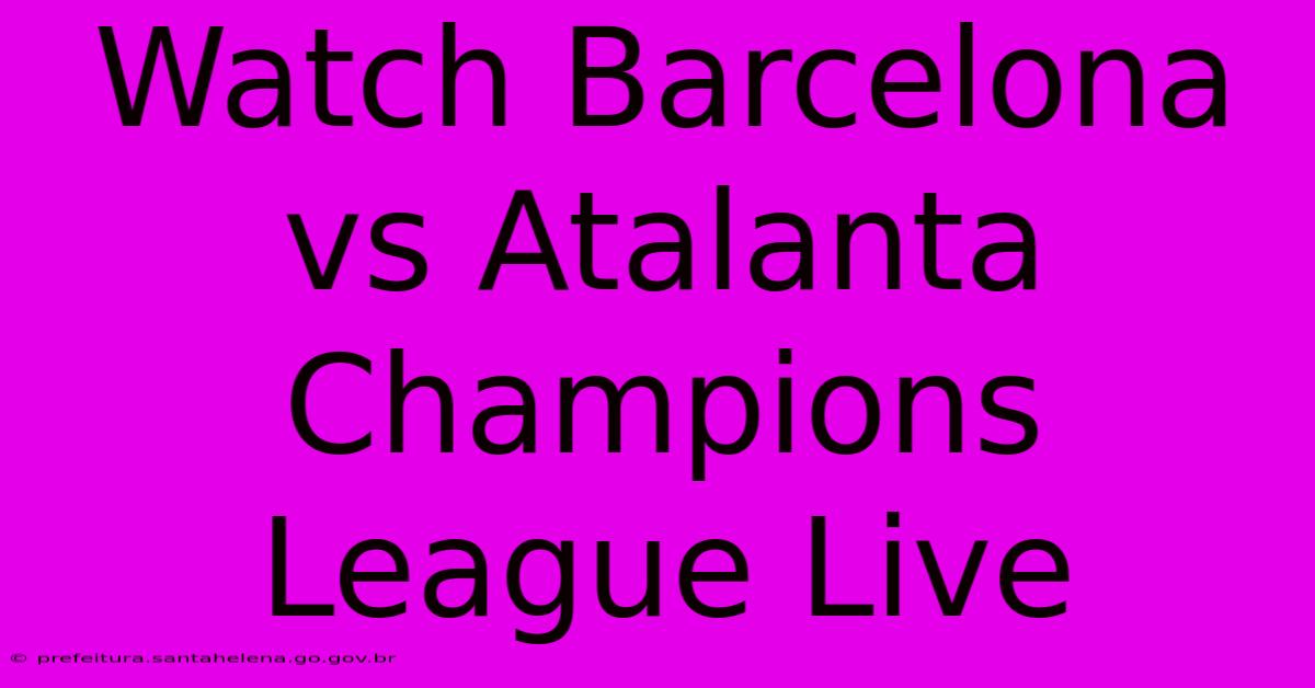 Watch Barcelona Vs Atalanta Champions League Live