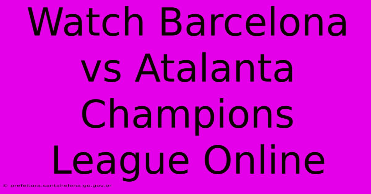 Watch Barcelona Vs Atalanta Champions League Online