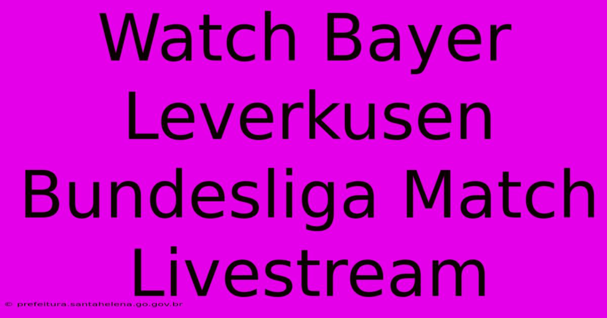 Watch Bayer Leverkusen Bundesliga Match Livestream Watch Bayer Leverkusen Bundesliga Match Livestream