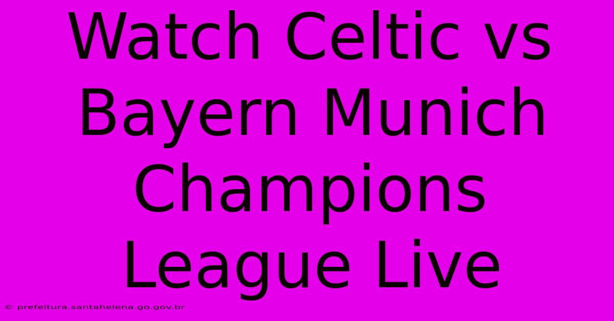 Watch Celtic Vs Bayern Munich Champions League Live Watch Celtic Vs Bayern Munich Champions League Live