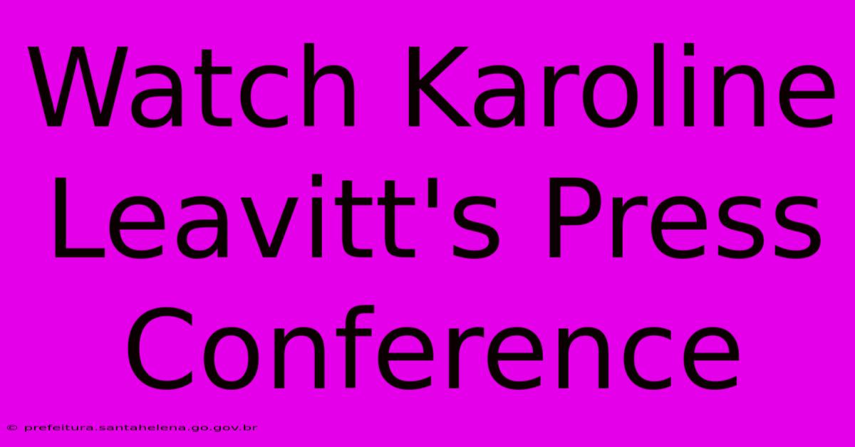 Watch Karoline Leavitt's Press Conference