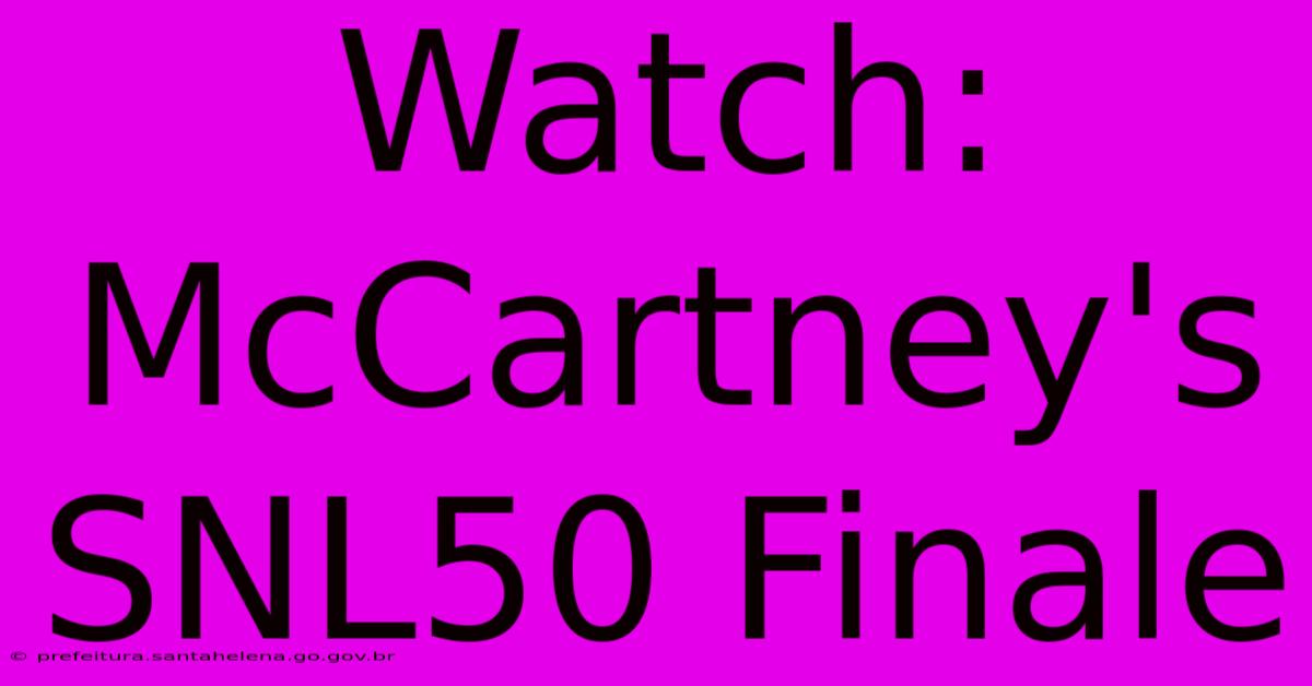 Watch: McCartney's SNL50 Finale Watch: McCartney's SNL50 Finale
