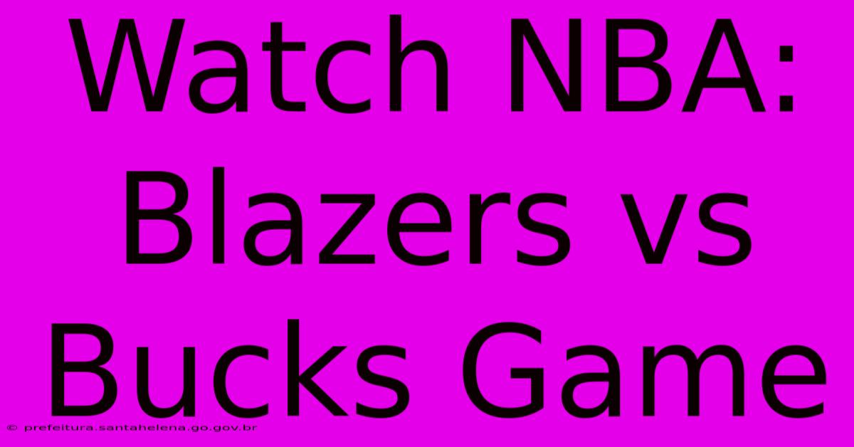 Watch NBA: Blazers Vs Bucks Game