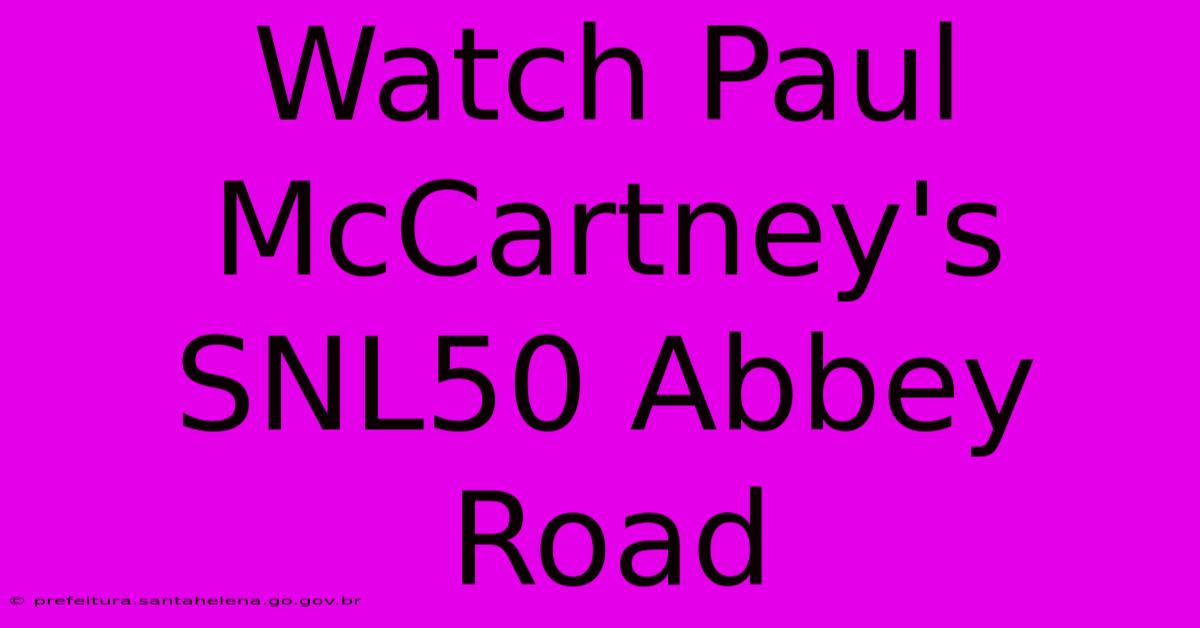 Watch Paul McCartney's SNL50 Abbey Road Watch Paul McCartney's SNL50 Abbey Road