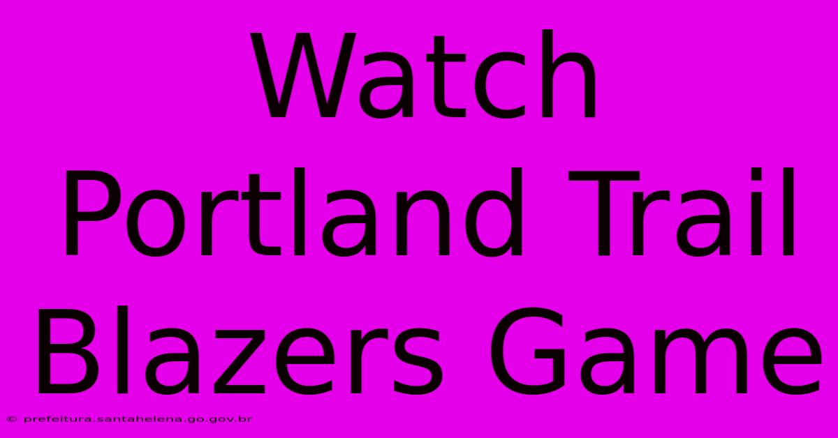 Watch Portland Trail Blazers Game