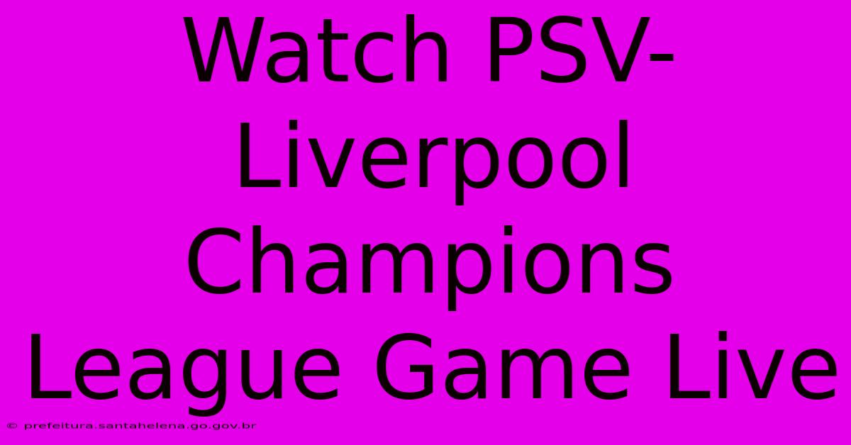 Watch PSV-Liverpool Champions League Game Live