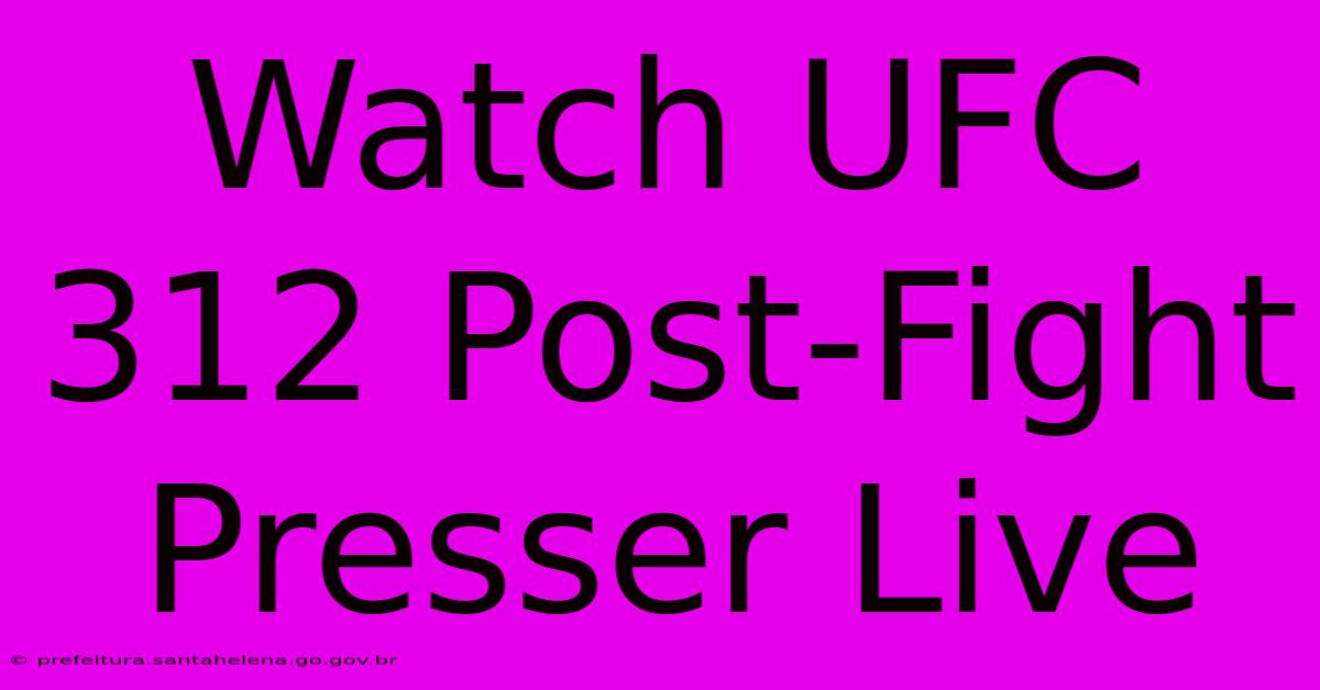 Watch UFC 312 Post-Fight Presser Live Watch UFC 312 Post-Fight Presser Live