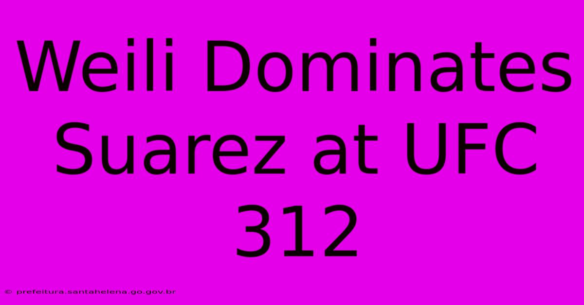 Weili Dominates Suarez At UFC 312 Weili Dominates Suarez At UFC 312