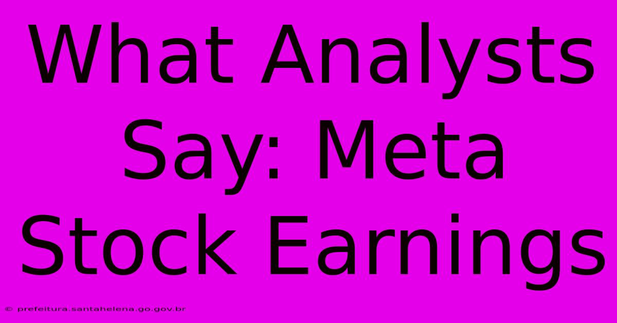 What Analysts Say: Meta Stock Earnings