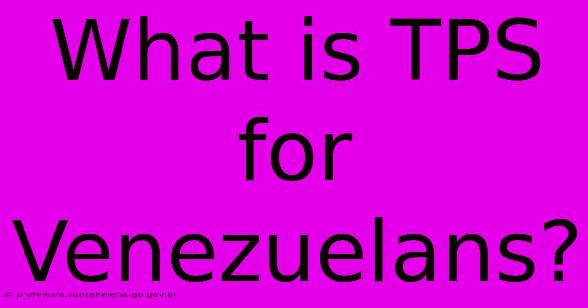 What Is TPS For Venezuelans?