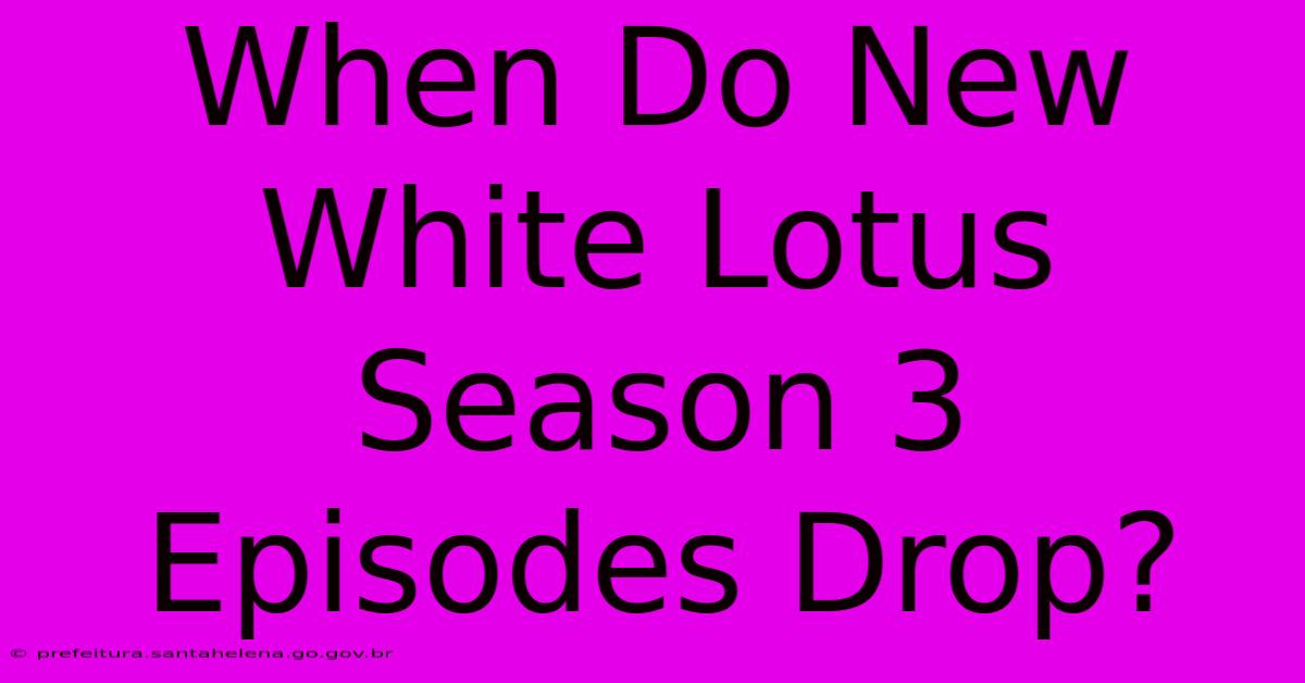 When Do New White Lotus Season 3 Episodes Drop? When Do New White Lotus Season 3 Episodes Drop?