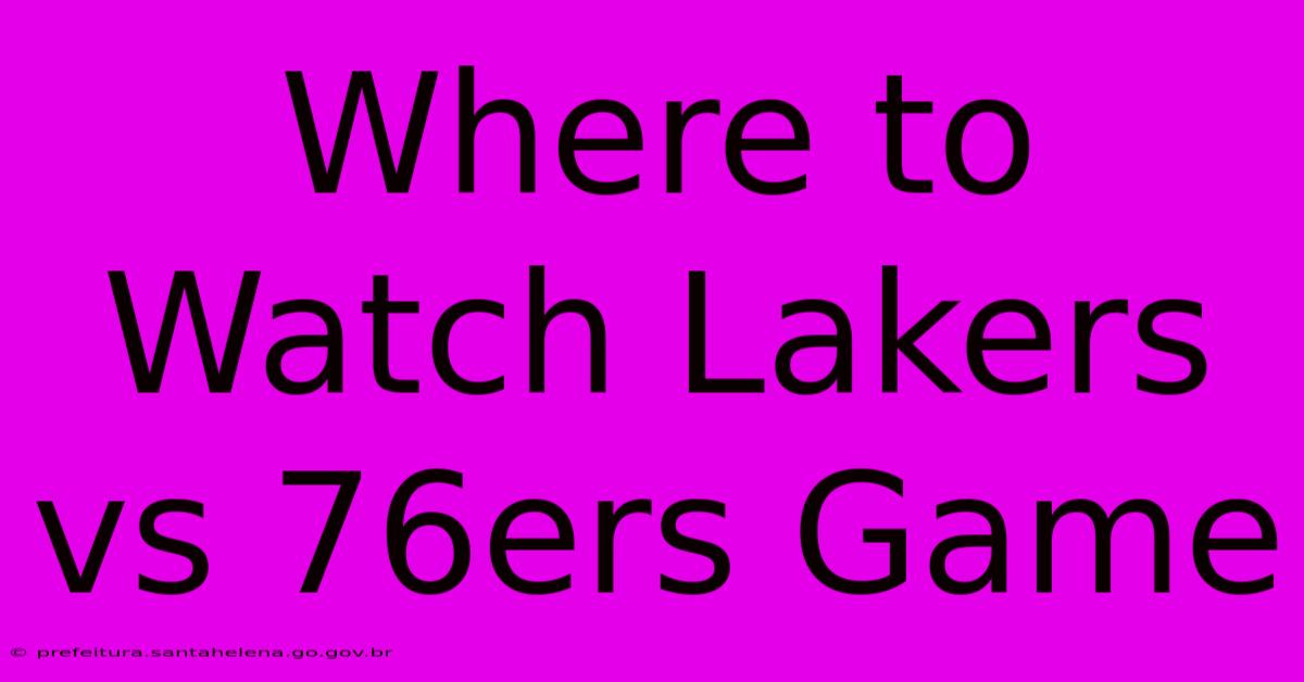 Where To Watch Lakers Vs 76ers Game