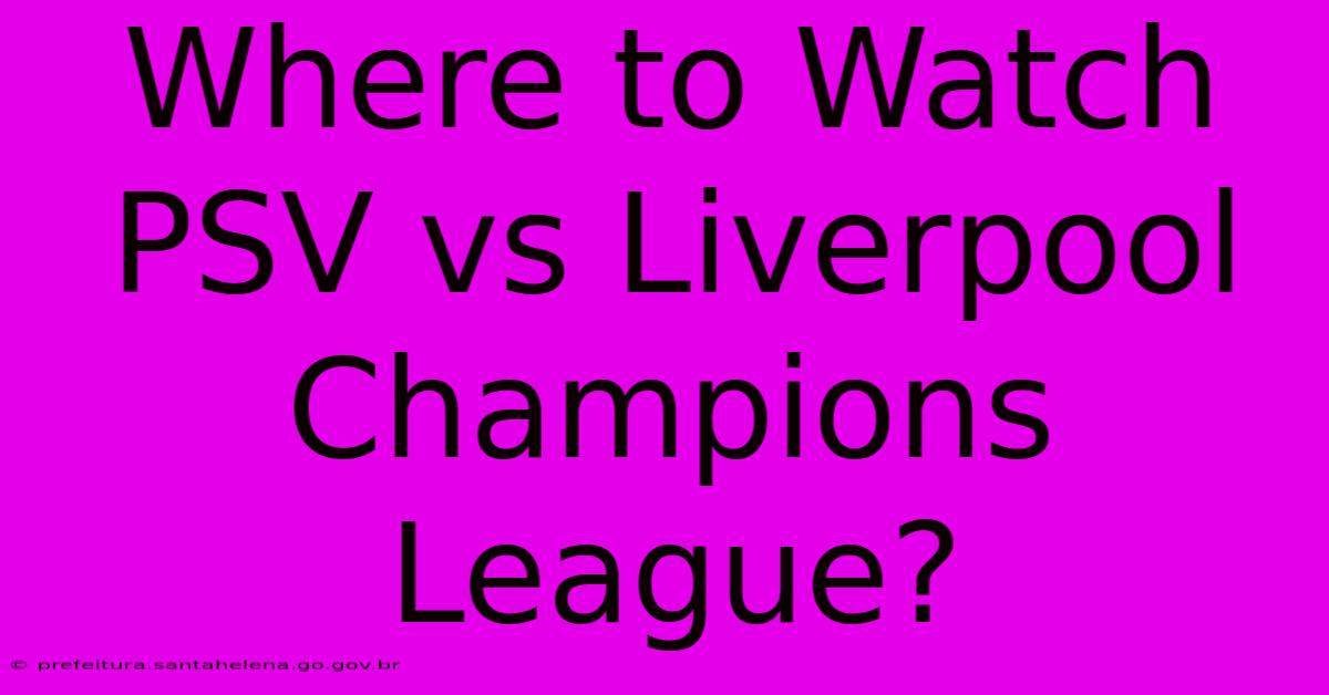 Where To Watch PSV Vs Liverpool Champions League?