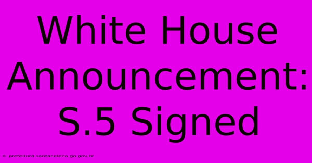 White House Announcement: S.5 Signed