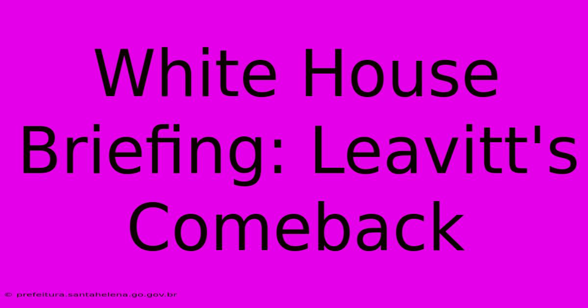 White House Briefing: Leavitt's Comeback