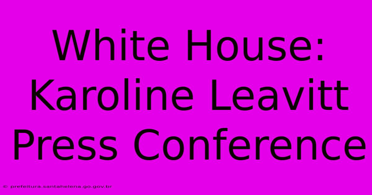 White House: Karoline Leavitt Press Conference