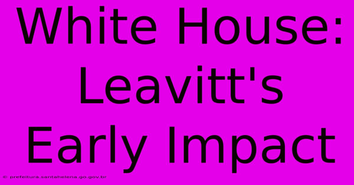 White House: Leavitt's Early Impact