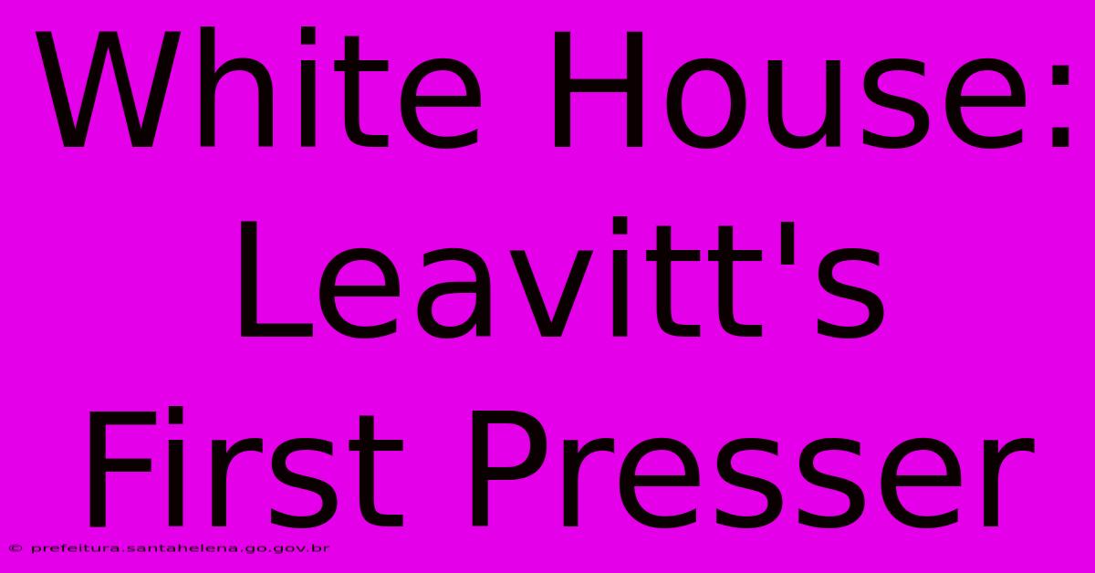 White House: Leavitt's First Presser