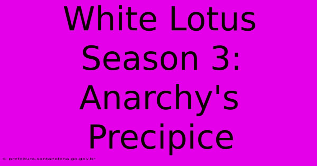 White Lotus Season 3: Anarchy's Precipice White Lotus Season 3: Anarchy's Precipice