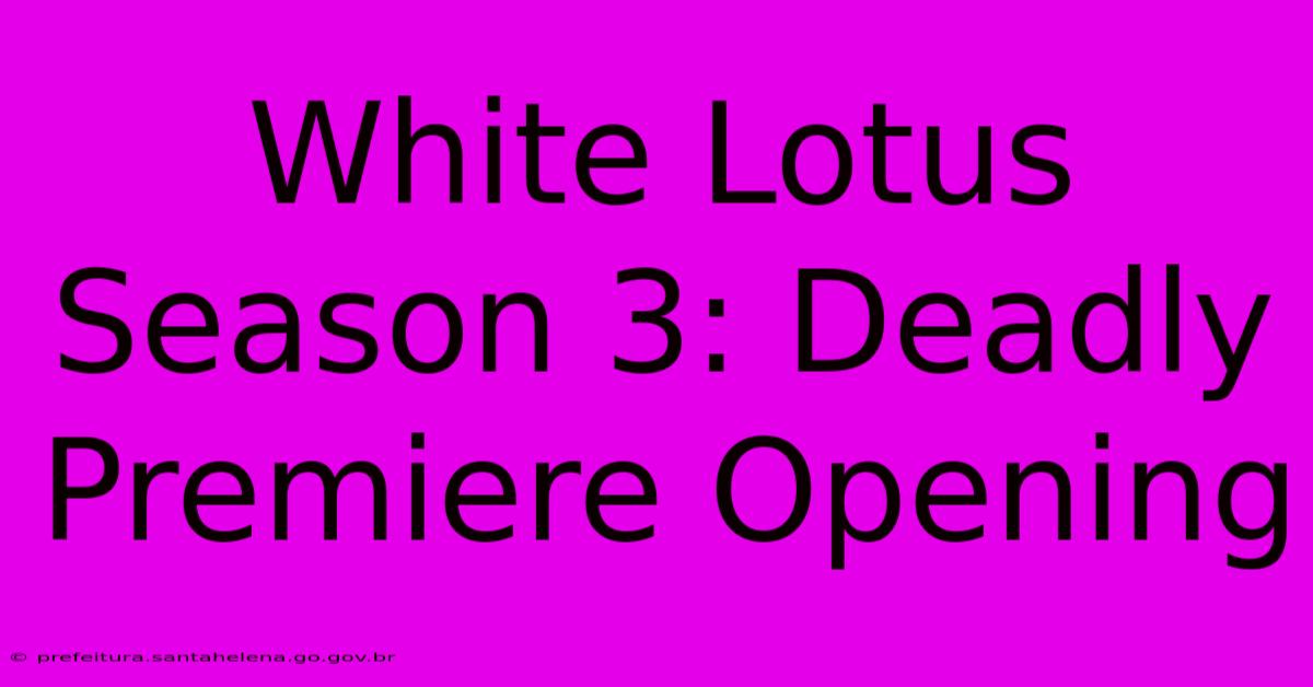 White Lotus Season 3: Deadly Premiere Opening White Lotus Season 3: Deadly Premiere Opening