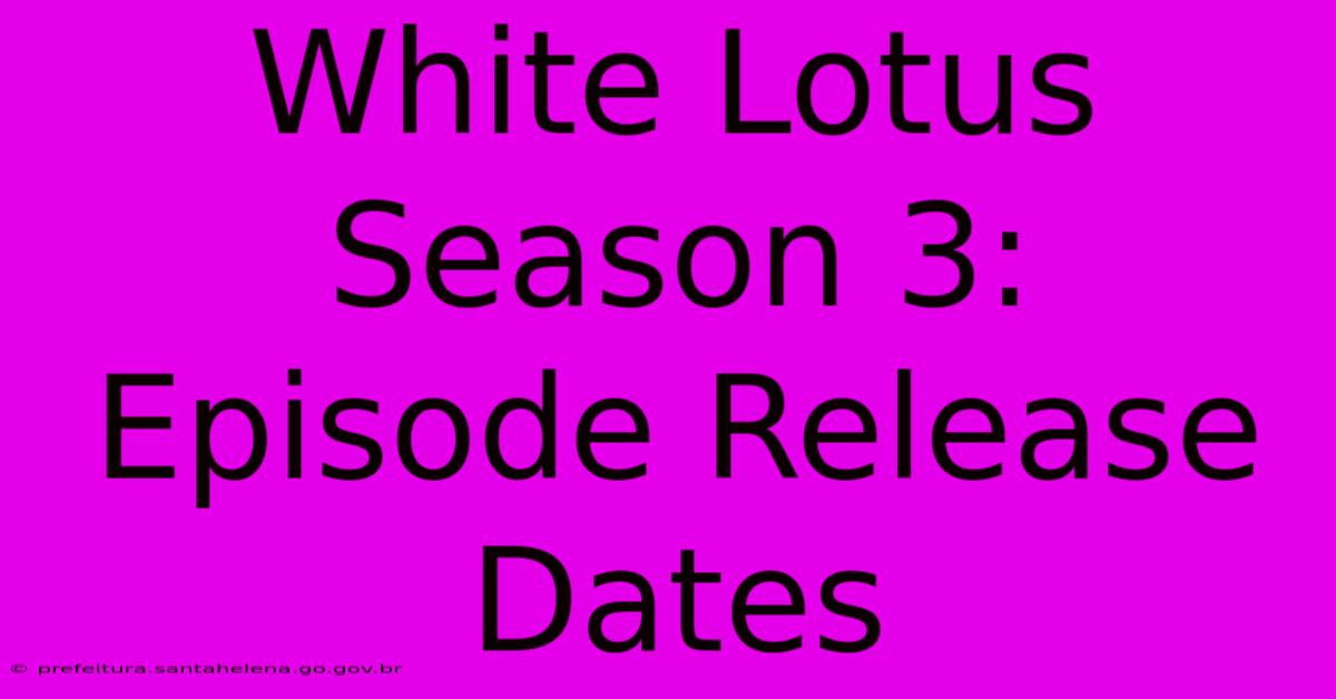 White Lotus Season 3: Episode Release Dates White Lotus Season 3: Episode Release Dates