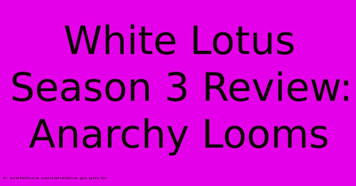White Lotus Season 3 Review: Anarchy Looms White Lotus Season 3 Review: Anarchy Looms