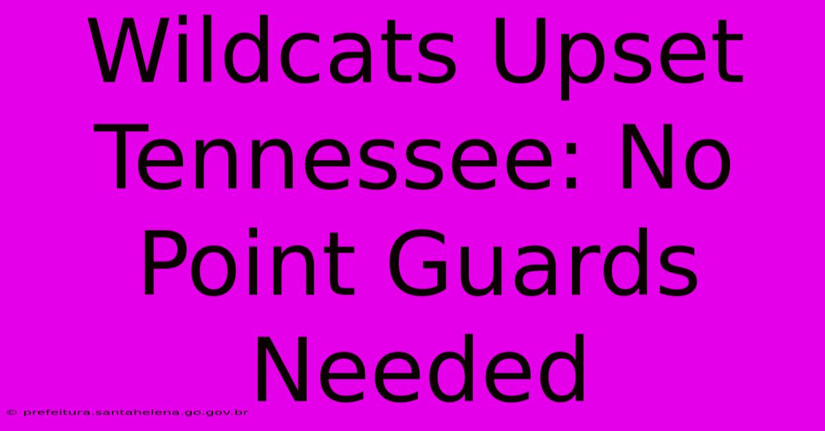 Wildcats Upset Tennessee: No Point Guards Needed