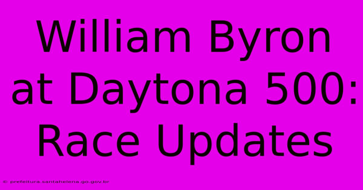 William Byron At Daytona 500: Race Updates William Byron At Daytona 500: Race Updates