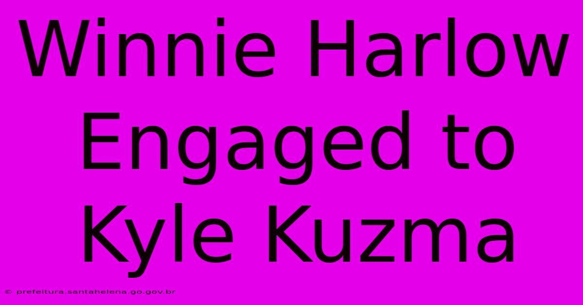 Winnie Harlow Engaged To Kyle Kuzma Winnie Harlow Engaged To Kyle Kuzma