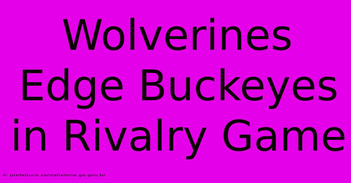 Wolverines Edge Buckeyes In Rivalry Game Wolverines Edge Buckeyes In Rivalry Game