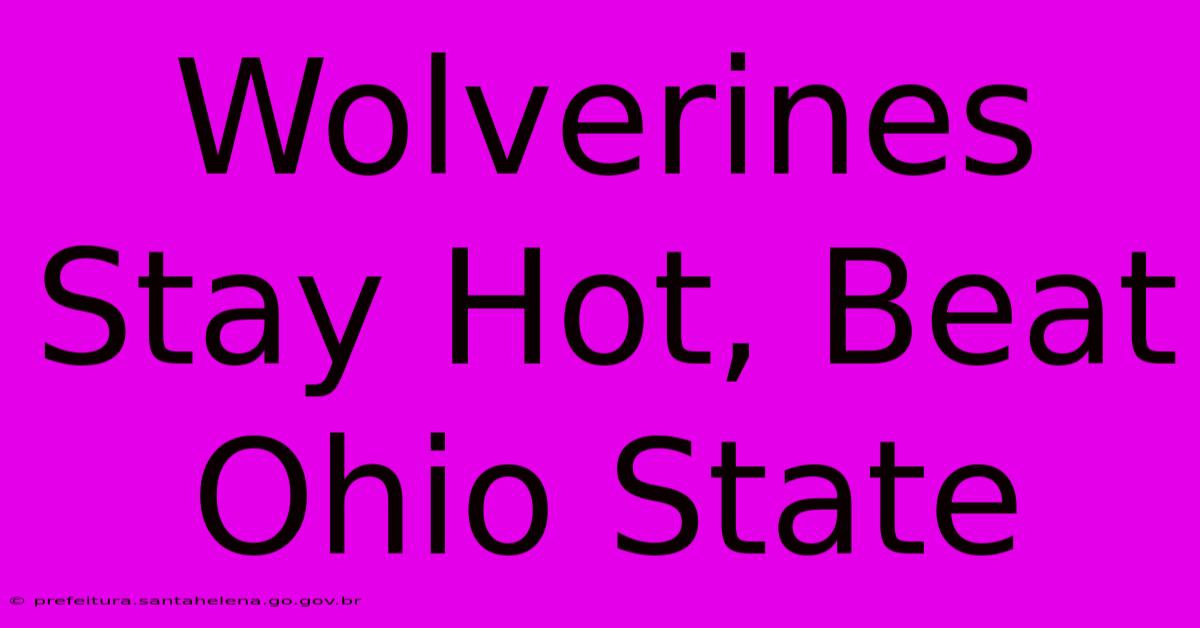 Wolverines Stay Hot, Beat Ohio State Wolverines Stay Hot, Beat Ohio State