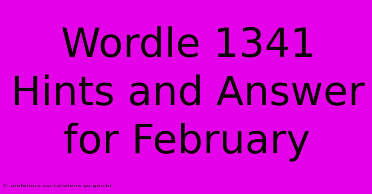 Wordle 1341 Hints And Answer For February Wordle 1341 Hints And Answer For February