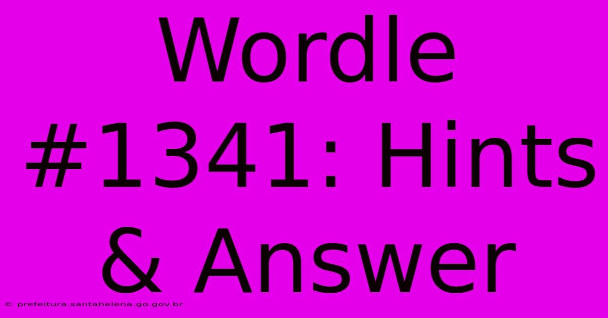 Wordle #1341: Hints & Answer Wordle #1341: Hints & Answer