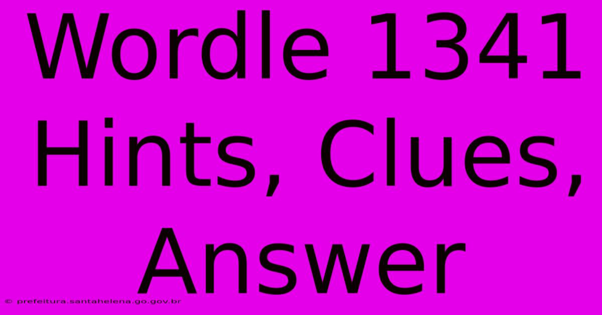 Wordle 1341 Hints, Clues, Answer Wordle 1341 Hints, Clues, Answer
