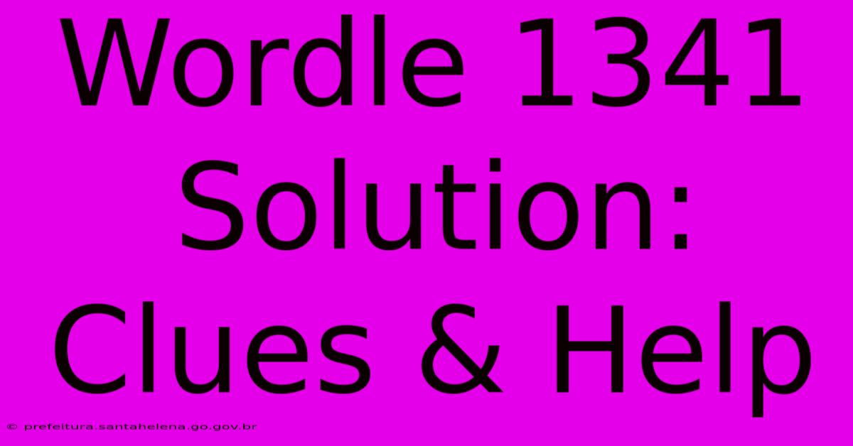 Wordle 1341 Solution: Clues & Help Wordle 1341 Solution: Clues & Help