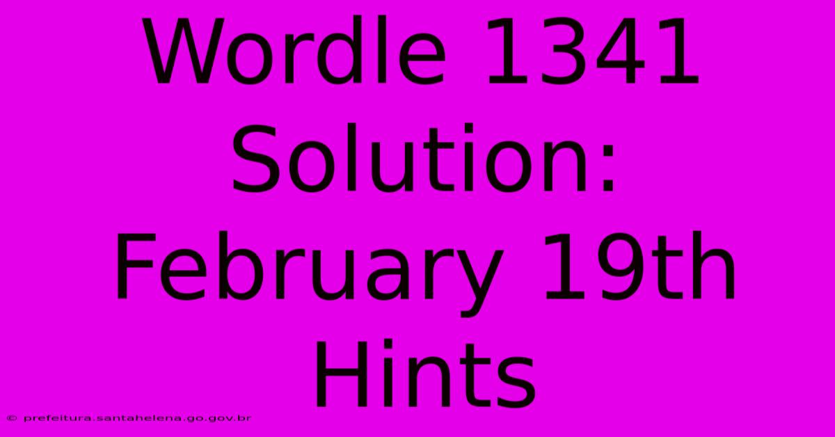 Wordle 1341 Solution: February 19th Hints Wordle 1341 Solution: February 19th Hints