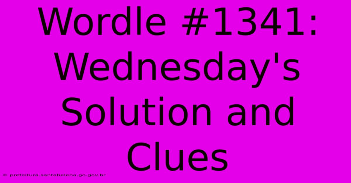 Wordle #1341: Wednesday's Solution And Clues Wordle #1341: Wednesday's Solution And Clues
