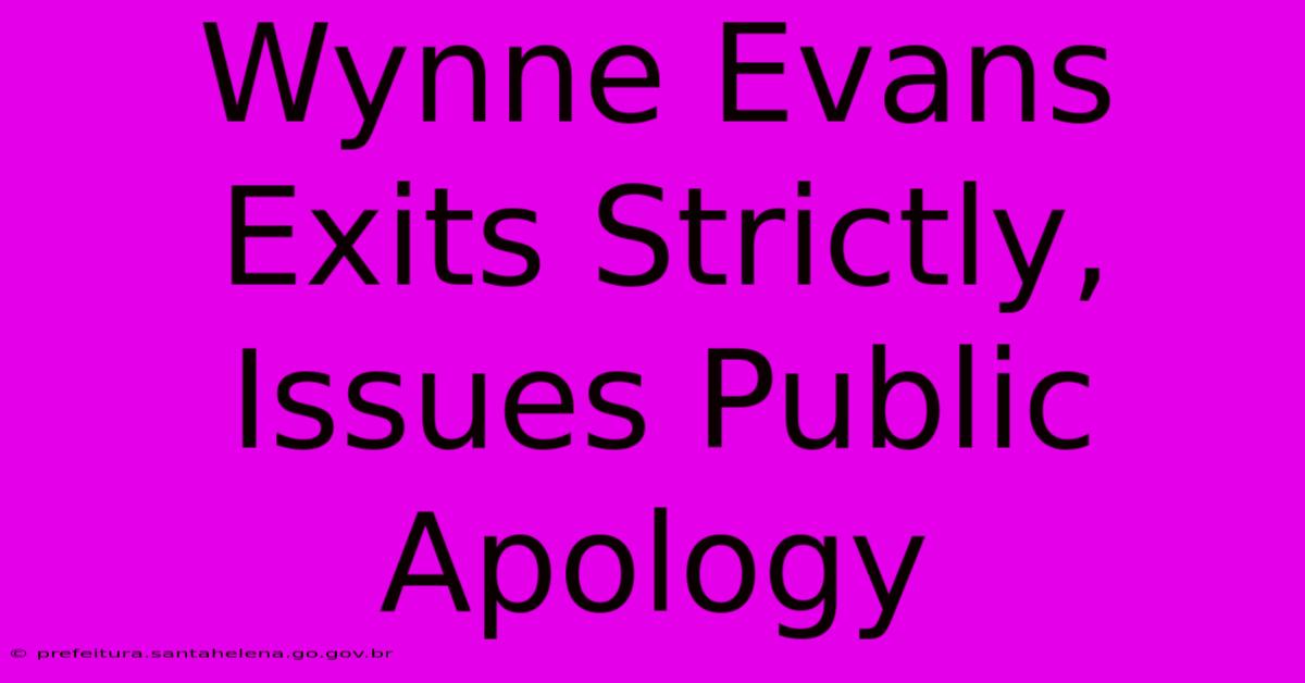 Wynne Evans Exits Strictly, Issues Public Apology