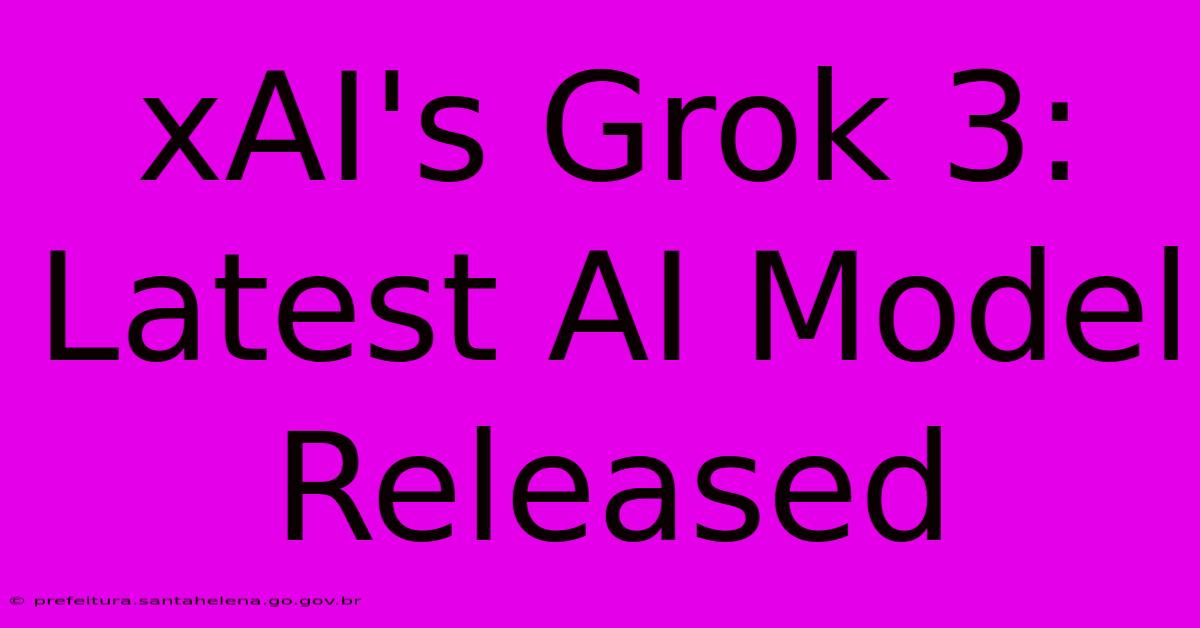 XAI's Grok 3: Latest AI Model Released XAI's Grok 3: Latest AI Model Released