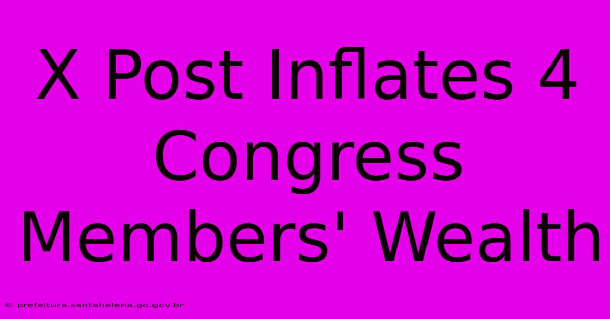 X Post Inflates 4 Congress Members' Wealth X Post Inflates 4 Congress Members' Wealth