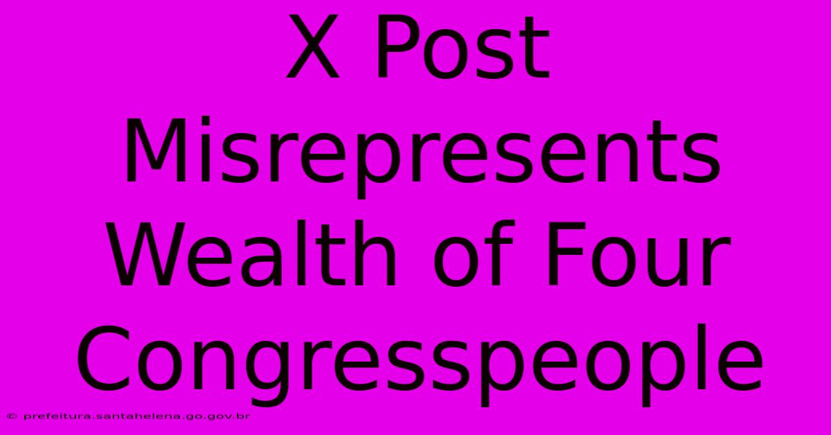 X Post Misrepresents Wealth Of Four Congresspeople X Post Misrepresents Wealth Of Four Congresspeople