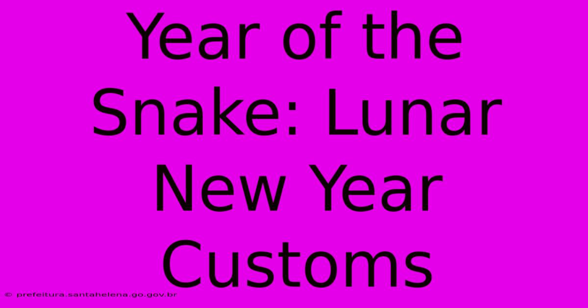 Year Of The Snake: Lunar New Year Customs