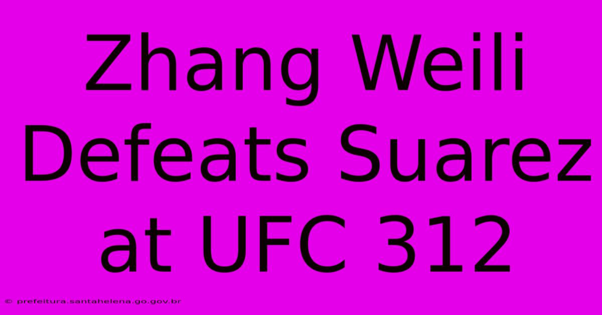 Zhang Weili Defeats Suarez At UFC 312 Zhang Weili Defeats Suarez At UFC 312