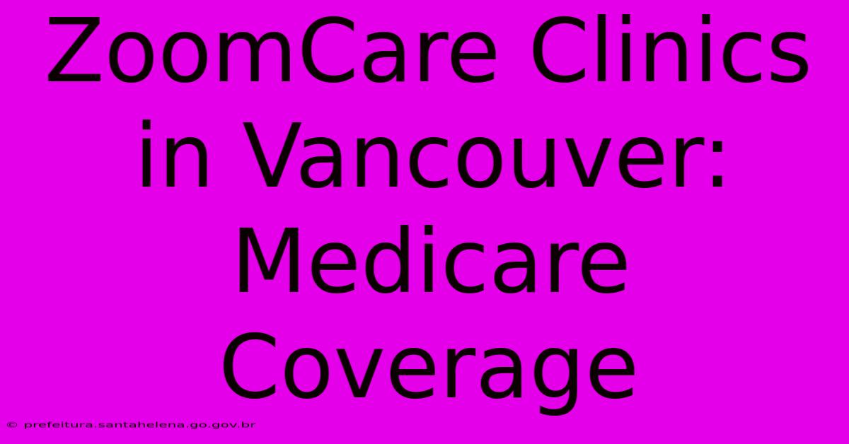 ZoomCare Clinics In Vancouver: Medicare Coverage