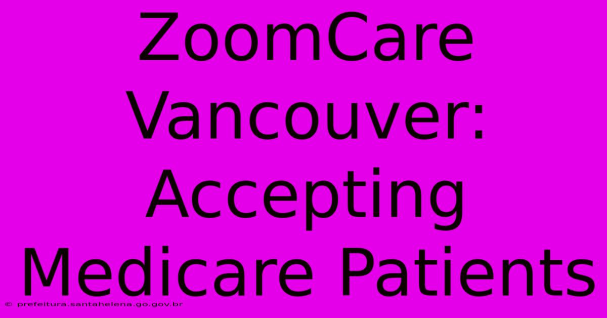 ZoomCare Vancouver: Accepting Medicare Patients